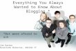 Everything You Always Wanted to Know About Blogging * *But were afraid to ask Jim Gaston Associate Director, SOCCCD IT