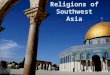 Religions of Southwest Asia. The Three Religions 1.Judaism, Jew 2.Christianity, Christian 3.Islam, Muslim Star of David The Cross Crescent Moon and Star