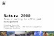 Natura 2000 from planning to efficient management Katerina Rakovska Natura 2000 Expert, WWF Danube-Carpathian Programme Bulgaria