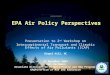 EPA Air Policy Perspectives Presentation to 2 nd Workshop on Intercontinental Transport and Climatic Effects of Air Pollutants (ICAP) Chapel Hill, NC 21