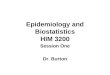 Epidemiology and Biostatistics HIM 3200 Session One Dr. Burton