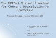 1 The MPEG-7 Visual Standard for Content Description-An Overview Thomas Sikora, Senior Member, IEEE A presentation by Modupe Omueti For CMPT 820:Multimedia