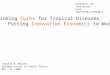 Finding Cures for Tropical Diseases: Putting Innovation Economics to Work Stephen M. Maurer Goldman School of Public Policy Nov. 21, 2006 Economics of
