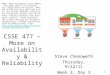 1 CSSE 477 – More on Availability & Reliability Steve Chenoweth Thursday, 9/22/11 Week 3, Day 3 Right – High availability with VMWare – the major goal