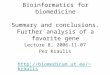 Bioinformatics for biomedicine Summary and conclusions. Further analysis of a favorite gene Lecture 8, 2006-11-07 Per Kraulis kraulis