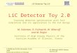 LiC Detector Toy 2.0 LCWS08 and ILC08, November 16-20, 2008 University of Illinois at Chicago W. Mitaroff, HEPHY Vienna, Austria, EU LiC Detector Toy 2.0