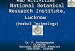 National Botanical Research Institute, Lucknow (Herbal Technology) R&D Activities National Botanical Research Institute, Lucknow (Herbal Technology) Dr