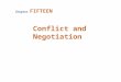 Conflict and Negotiation Chapter FIFTEEN Conflict  Conflict Defined –A process that begins when one party perceives that another party has negatively
