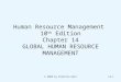 © 2008 by Prentice Hall14-1 Human Resource Management 10 th Edition Chapter 14 GLOBAL HUMAN RESOURCE MANAGEMENT