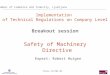 Phare SL9705.03 Implementation of Technical Regulations on Company Level Breakout session Safety of Machinery Directive Expert: Robert Huigen Chamber of