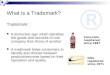 ® What is a Trademark? Trademark: A distinctive sign which identifies the goods and services of one company from those of another A trademark helps consumers