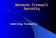 Network Firewall Security Auditing Firewalls. Module 1: Understanding Firewalls Firewall Architecture Overview