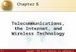 6.1 Copyright © 2011 Pearson Education, Inc. publishing as Prentice Hall 6 Chapter Telecommunications, the Internet, and Wireless Technology