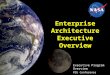 Enterprise Architecture Executive Overview Executive Program Overview PDS Conference March 28, 2007