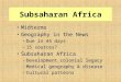 Subsaharan Africa MidtermsMidterms Geography in the NewsGeography in the News –Due in 44 days –15 sources? Subsaharan AfricaSubsaharan Africa –Development