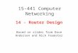14 - Router Design Based on slides from Dave Andersen and Nick Feamster 15-441 Computer Networking