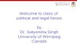 Welcome to class of political and legal forces by Dr. Satyendra Singh University of Winnipeg Canada