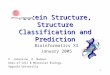 1 Protein Structure, Structure Classification and Prediction Bioinformatics X3 January 2005 P. Johansson, D. Madsen Dept.of Cell & Molecular Biology, Uppsala