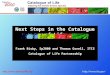 Next Steps in the Catalogue of Life Frank Bisby, Sp2000 and Thomas Orrell, ITIS Catalogue of Life Partnership