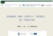 DEMAND AND SUPPLY TRENDS IN TOURISM PROF. Dr. N VANHOVE