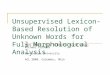 Unsupervised Lexicon-Based Resolution of Unknown Words for Full Morphological Analysis Meni Adler, Yoav Goldberg, David Gabay, Michael Elhadad Ben-Gurion