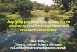 Applying probabilistic scenarios to environmental management and resource assessment Rob Wilby Climate Change Science Manager rob.wilby@environment-agency.gov.uk