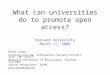 What can universities do to promote open access? Harvard University March 17, 2008 Peter Suber Visiting Fellow, Information Society Project, Yale Law School