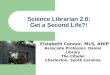 Science Librarian 2.0: Get a Second Life?! Elizabeth Connor, MLS, AHIP Associate Professor, Daniel Library The Citadel Charleston, South Carolina