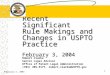 February 3, 2003 1 Recent Significant Rule Makings and Changes in USPTO Practice February 3, 2004 Robert Clarke Senior Legal Advisor Office of Patent Legal