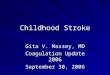 Childhood Stroke Gita V. Massey, MD Coagulation Update 2006 September 30, 2006