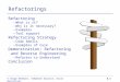© Serge Demeyer, Stéphane Ducasse, Oscar Nierstrasz6.1 Refactorings Refactoring –What is it? –Why is it necessary? –Examples –Tool support Refactoring