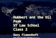 Hubbert and the Oil Peak VT Law School Class 2 Gary Flomenhoft gflomenh/ VTLAW-EcoEcon