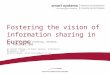 Fostering the vision of information sharing in Europe DI Gerald Schimak, DI Ecker Severin, Information Management, ARCS gerald.schimak; ecker.severin@arcs.ac.at