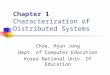Chapter 1 Characterization of Distributed Systems Choe, Hyun Jong Dept. of Computer Education Korea National Univ. Of Education