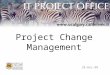 Project Change Management 10-Dec-08. What is Project Change Management? Change Management10-Dec-082 Project change management encompasses all of the processes