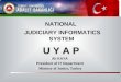 NATIONAL JUDICIARY INFORMATICS SYSTEM U Y A P Ali KAYA President of IT Department Ministry of Justice, Turkey U Y A P Republic of Turkey Ministry of Justice
