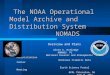 The NOAA Operational Model Archive and Distribution System NOMADS The NOAA Operational Model Archive and Distribution System NOMADS Overview and Plans