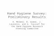 Hand Hygiene Survey: Preliminary Results A. McGeer, K. Green, J. Lourenco, and G. Youssef for the Hand Hygiene Research Steering Committee