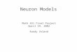 Neuron Models Math 451 Final Project April 29, 2002 Randy Voland