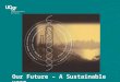 Our Future – A Sustainable UCSF. Sustainability at UCSF is balancing financial resources with institutional needs while considering impacts on society