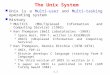 1.1 The Unix System Unix is a Multi-user and Multi-tasking operating system History  MULTICS (MULTIplexed Information and Computing Service) (1965)