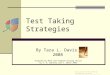 Test Taking Strategies By Tara L. Davis 2008 Inspired by Math and Problem Solving Skills by C. R. Doherty and A. Smith 2003 For use with Test Taking Strategies