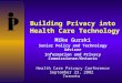 Building Privacy into Health Care Technology Mike Gurski Senior Policy and Technology Adviser Information and Privacy Commissioner/Ontario Health Care