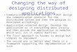 Changing the way of designing distributed applications Communication oriented design: FIRST design the communication protocol for the distributed system