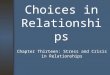 Choices in Relationships Chapter Thirteen: Stress and Crisis in Relationships