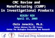 CMC Review and Manufacturing (CGMP) in Investigational Products Chris Joneckis, Ph.D. Senior Advisor For CMC Issues Center For Biologics Evaluation And