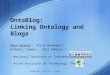 OntoBlog: Linking Ontology and Blogs Aman Shakya 1, Vilas Wuwongse 2, Hideaki Takeda 1, Ikki Ohmukai 1 1 National Institute of Informatics, Japan 2 Asian