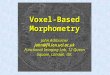 Voxel-Based Morphometry John Ashburner john@fil.ion.ucl.ac.uk Functional Imaging Lab, 12 Queen Square, London, UK