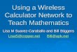 Using a Wireless Calculator Network to Teach Mathematics Lisa M Suarez-Caraballo and Bill Stiggers LisaS@copper.netBill@apk.net LisaS@copper.netBill@apk.net