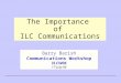 The Importance of ILC Communications Barry Barish Communications Workshop VLCW06 17-July-06